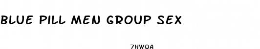 blue pill men group sex