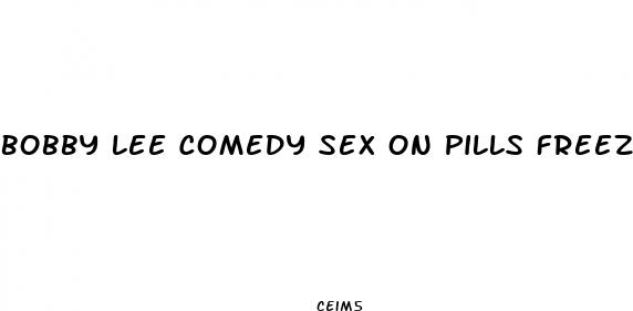 bobby lee comedy sex on pills freezer pops addiction