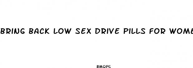 bring back low sex drive pills for women