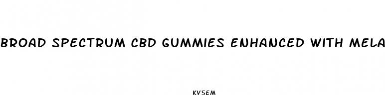 broad spectrum cbd gummies enhanced with melatonin reviews