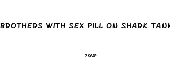 brothers with sex pill on shark tank episode