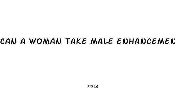 can a woman take male enhancement pills