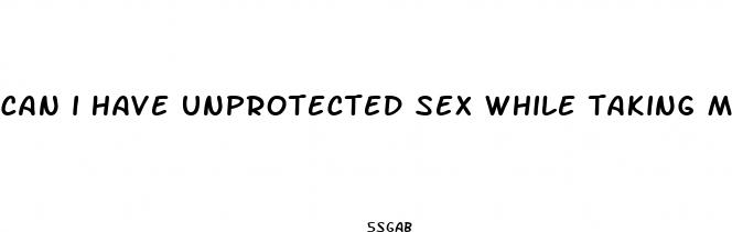 can i have unprotected sex while taking metronidazole pills