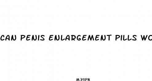 can penis enlargement pills work
