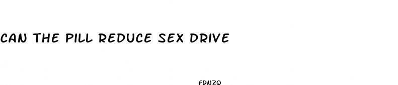 can the pill reduce sex drive