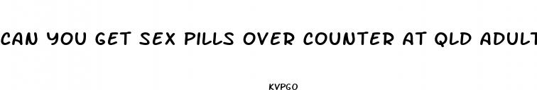 can you get sex pills over counter at qld adult shops