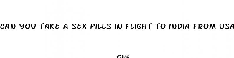 can you take a sex pills in flight to india from usa