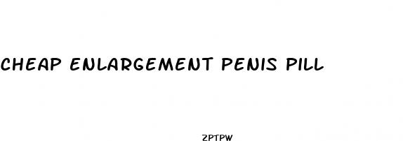cheap enlargement penis pill