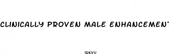 clinically proven male enhancement pills