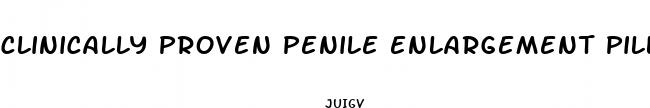 clinically proven penile enlargement pills
