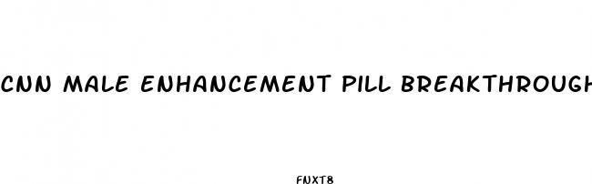 cnn male enhancement pill breakthrough