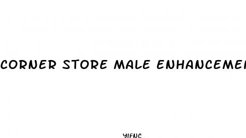 corner store male enhancement pills