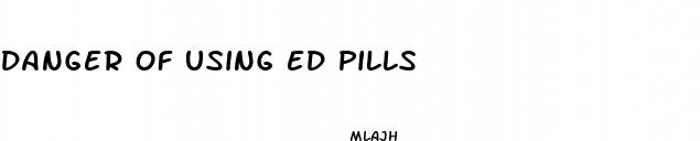 danger of using ed pills