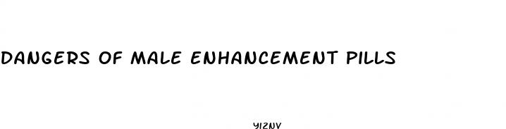dangers of male enhancement pills