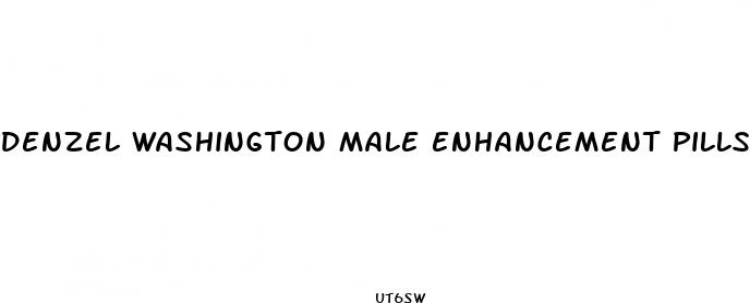 denzel washington male enhancement pills