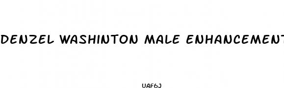 denzel washinton male enhancement