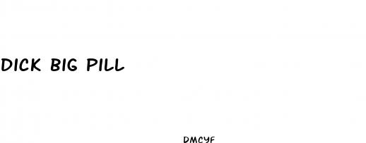 dick big pill