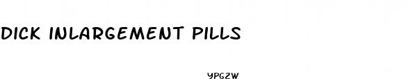 dick inlargement pills