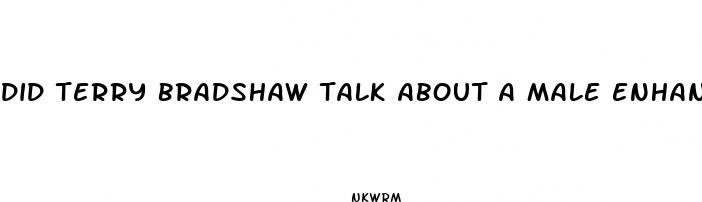 did terry bradshaw talk about a male enhancement product