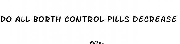 do all borth control pills decrease sex drive