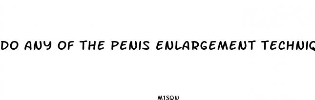 do any of the penis enlargement techniques or pills actually work