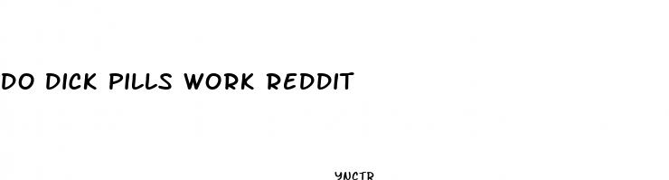 do dick pills work reddit