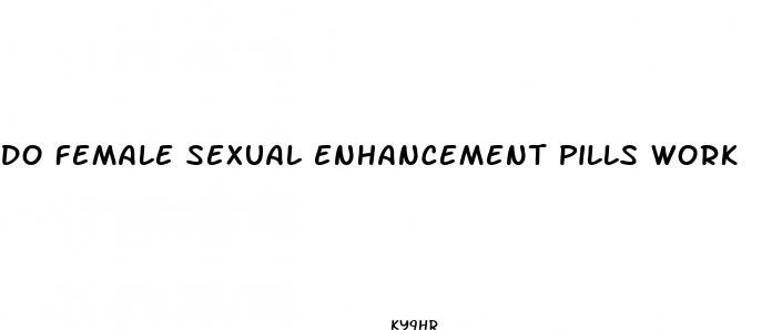 do female sexual enhancement pills work