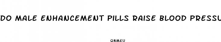 do male enhancement pills raise blood pressure