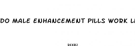 do male enhancement pills work like steroids