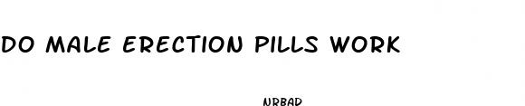 do male erection pills work
