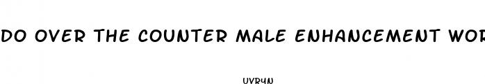 do over the counter male enhancement work