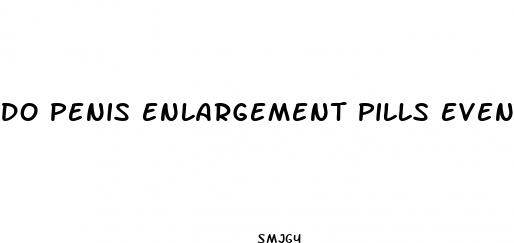 do penis enlargement pills even work