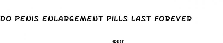 do penis enlargement pills last forever