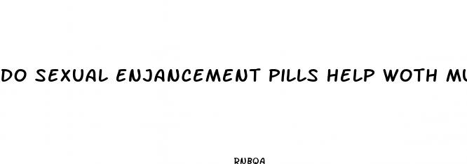 do sexual enjancement pills help woth muscle