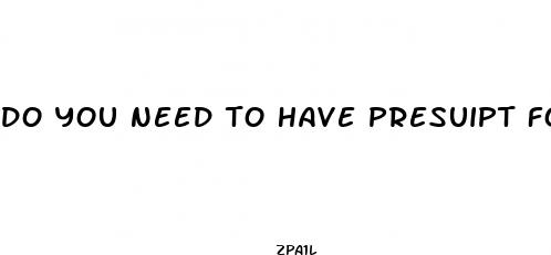 do you need to have presuipt for ed pills
