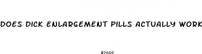 does dick enlargement pills actually work