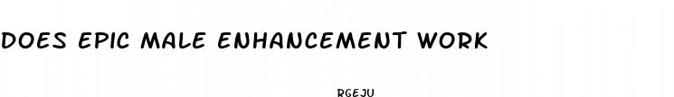 does epic male enhancement work