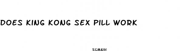 does king kong sex pill work