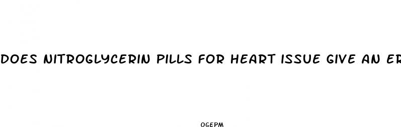does nitroglycerin pills for heart issue give an erection