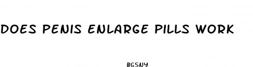 does penis enlarge pills work