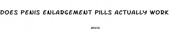 does penis enlargement pills actually work