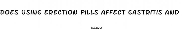 does using erection pills affect gastritis and stomach scar