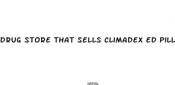 drug store that sells climadex ed pill