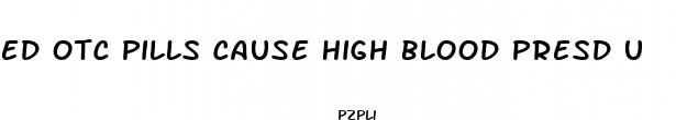 ed otc pills cause high blood presd u