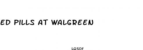 ed pills at walgreen