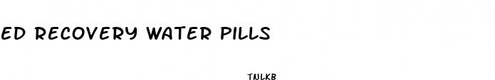 ed recovery water pills