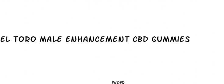 el toro male enhancement cbd gummies