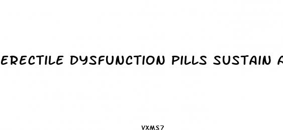 erectile dysfunction pills sustain an erection