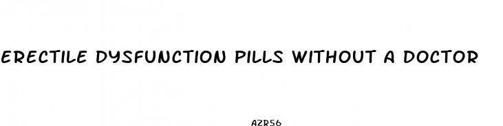 erectile dysfunction pills without a doctor