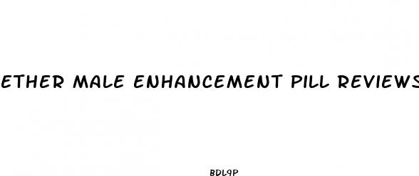 ether male enhancement pill reviews